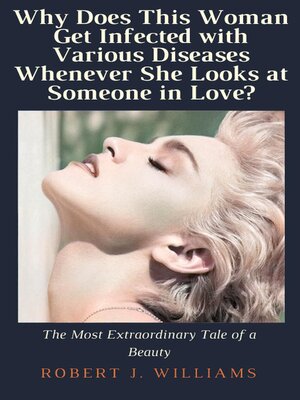 cover image of Why Does This Woman Get Infected with Various Diseases Whenever She Looks at Someone in Love?